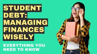 Student Debt Managing Finances Wisely [upl. by Nigel287]