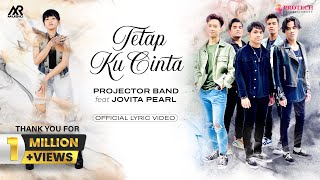 PROJECTOR BAND feat JOVITA PEARL  TETAP KU CINTA Official Lyric Video [upl. by Placeeda182]