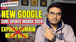 New Google Core Update March 2024  Expired Domain amp News Blog Ka Kya Hoga [upl. by Kano895]