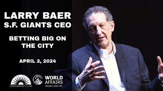 Larry Baer SF Giants CEO  Betting Big on The City [upl. by Ellasal851]