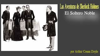 Sherlock Holmes El Soltero Noble por Arthur Conan Doyle [upl. by Hulbert]