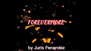 Forevermore Lyrics  by Juris Fernandez  Music Video4 [upl. by Benis399]