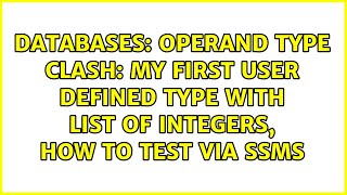 Operand type clash my first User Defined Type with list of Integers how to test via SSMS [upl. by Eronaele]