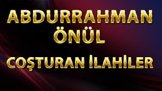 İLAHİLER  ABDURRAHMAN ÖNÜL  HAREKETLİ EN GÜZEL İLAHİLERİ [upl. by Jeremiah]