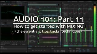 How to Get Started with Mixing basic workflows tips amp tricks AUDIO 101 Part 11 [upl. by Eziechiele]