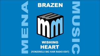 Brazen  Wishing Heart Fonzerelli Big Hair Remix  Stiltje Radio Edit [upl. by Nnylaehs]