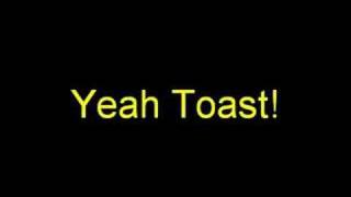 Yeah Toast [upl. by Laeynad]