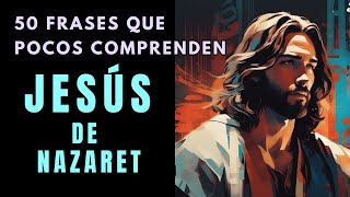 Las Poderosas PALABRAS de JESÚS de NAZARET  50 Frases que pocos comprenden  Frases y Reflexiones [upl. by Karine]