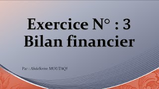 Bilan Financier  exercice n°3 [upl. by Enilav267]