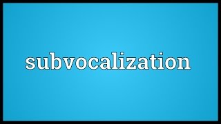 Subvocalization Meaning [upl. by Adnih]