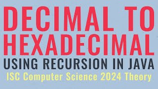 Decimal to Hexadecimal using Recursion  ISC Computer Science 2024 Theory [upl. by Ettezoj]