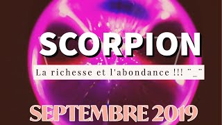 SCORPION 🍂SEPTEMBRE 2019🍂 La richesse et labondance  ¨¨ [upl. by Ettenawtna]