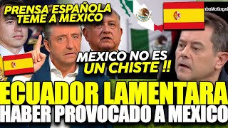 PRENSA DE ESPAÑA SACA CARA POR MEXICO  ECUADOR LAMENTARA METERSE CON LA POTENCIA MEXICANA [upl. by Dewie]