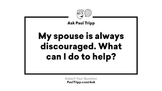 How Do I Help My Discouraged Spouse Ask Paul Tripp [upl. by Nodnerb341]