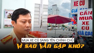 Biển số định danh Vì sao người mua xe cũ gặp khó khi sang tên chính chủ [upl. by Ingar]