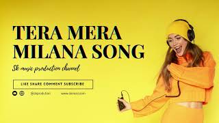 TERA MERA MILANA SONG NEW 02mp3songhindi song [upl. by Etnoek]