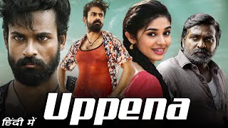 Uppena Full Movie In Hindi  Panja Vaisshnav Tej Krithi Shetty Vijay Sethupathi  Facts amp Review [upl. by Brenk]