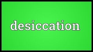 Desiccation Meaning [upl. by Fauch]