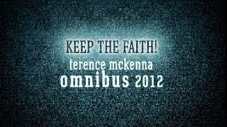 The Terence McKenna OmniBus 2012  612  quotKeep the Faithquot [upl. by Iohk583]