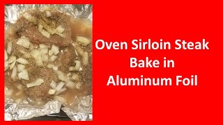 Oven Sirloin Steak Bake in Aluminum Foil [upl. by Arat114]