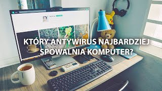 👾 Które antywirusy najbardziej spowalniają komputer TOP 5 👾 [upl. by Erodroeht]