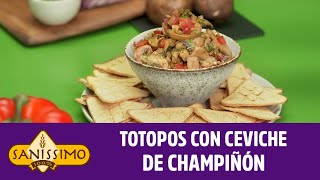 Totopos con Ceviche de Champiñones Saníssimo [upl. by Ahsiekrats605]