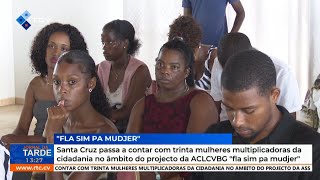 Santa Cruz ganha 30 mulheres multiplicadoras da cidadania no projeto quotFla Sim pa Mudjerquot [upl. by Nimsay]