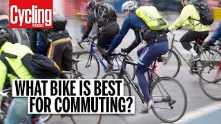 What Bike Is Best For Commuting  Cycling Weekly [upl. by Magnolia]