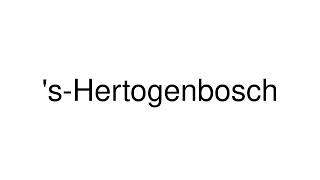 How to Pronounce sHertogenbosch Netherlands [upl. by Sprung]