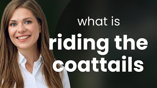 Riding the Coattails A Guide to Understanding and Using this English Phrase [upl. by Ahsatsan]