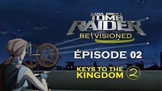 Tomb Raider Re\Visioned  Épisode 2  Keys to the Kingdom 23 FR [upl. by Philipines]