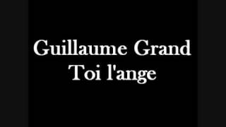 Guillaume Grand  Toi lange [upl. by Campney118]