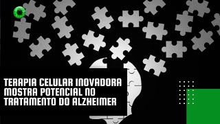 Terapia celular inovadora mostra potencial no tratamento do Alzheimer [upl. by Htrow433]