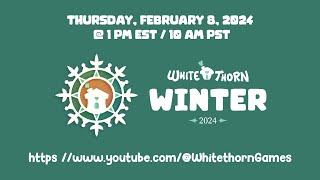 Whitethorn Winter 2024 Showcase Announcement [upl. by Susej]