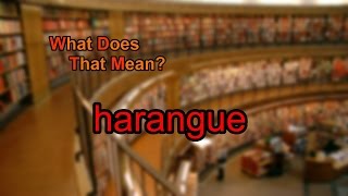 What does harangue mean [upl. by Tallu272]