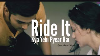 Kya Yehi Pyear Hai Ride It  Jay Sean  Arnav Ahmed Takveer [upl. by Appleton]