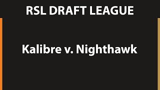 Kalibre v Nighthawk  RSL Draft League [upl. by Racso]