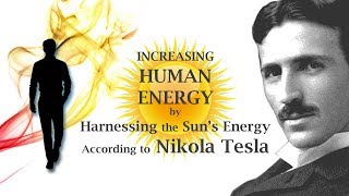 INCREASING HUMAN ENERGY by Harnessing the Sun’s Energy According to Nikola Tesla [upl. by Aicelaf]