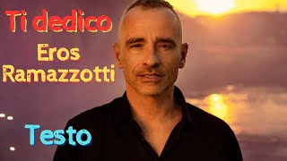 Ti dedico  Eros Ramazzotti  Testo [upl. by Eceirehs]