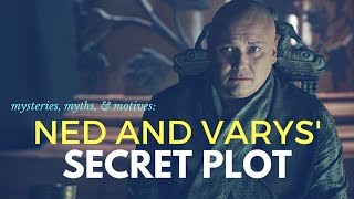 Game of ThronesASOIAF Theories  Mysteries Myths and Motives  Ned and Varys Secret Plot [upl. by Ji]