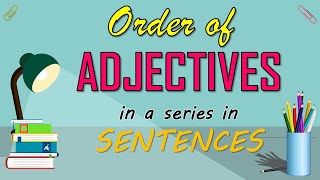 USE THE CORRECT ORDER OF ADJECTIVES IN A SERIES IN SENTENCES [upl. by Norabal]