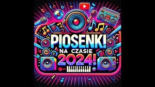 Piosenki na czasie 2024 [upl. by Remas]