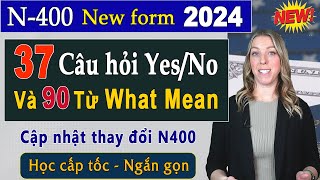 Form N400 Mới 🛑New 37 Câu Yes No và 90 Từ What Mean  Cập nhật thay đổi N400 Thi Quốc Tịch Mỹ 2024 [upl. by Eidnim]