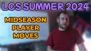 LCS Summer 2024 MidSeason Player Moves [upl. by Riffle382]