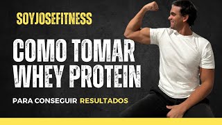 Como tomar WHEY PROTEIN para conseguir RESULTADOS [upl. by Ainala]