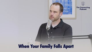 When Your Family Falls Apart  The Connecting Podcast [upl. by Srevart37]