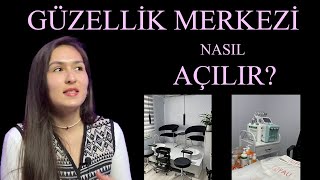 GÜZELLİK MERKEZİ NASIL AÇILIR  Güzellik merkezi açmak istiyorum [upl. by Engleman]