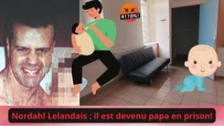 Nordahl LELANDAIS  il est devenu papa en prison Superbe justice [upl. by Aid294]