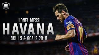 Lionel Messi  Havana ● Best Skills amp Goals 2018 ᴴᴰ [upl. by Eanahc]