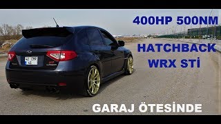 Garaj Ötesinde  2009 25L Hatchback Subaru WRX STI İle Gazladık [upl. by Nylknarf904]